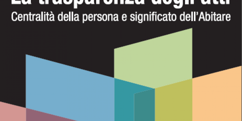 La trasparenza degli atti | Centralità della persona e significato dell'Abitare.